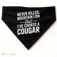 Never Killed A Mountain Lion But I've Choked A Cougar  USA-Made Doggie Bandana thumb 0