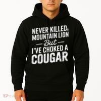 Never Killed A Mountain Lion But I've Choked A Cougar  Hoodie thumb 2
