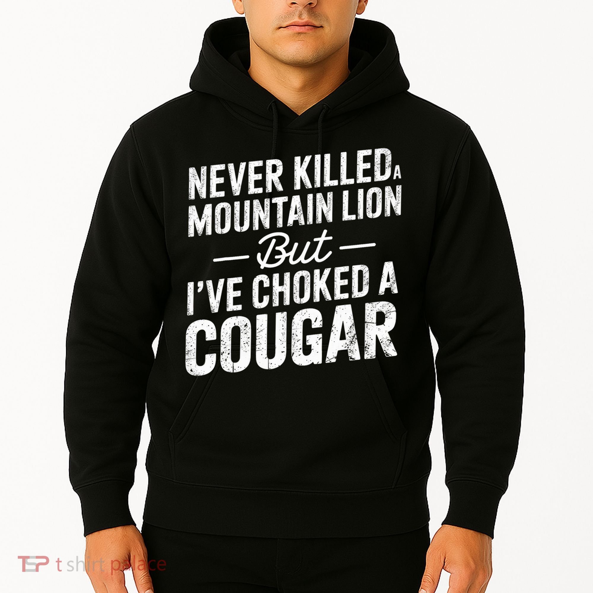 Never Killed A Mountain Lion But I've Choked A Cougar  Hoodie
