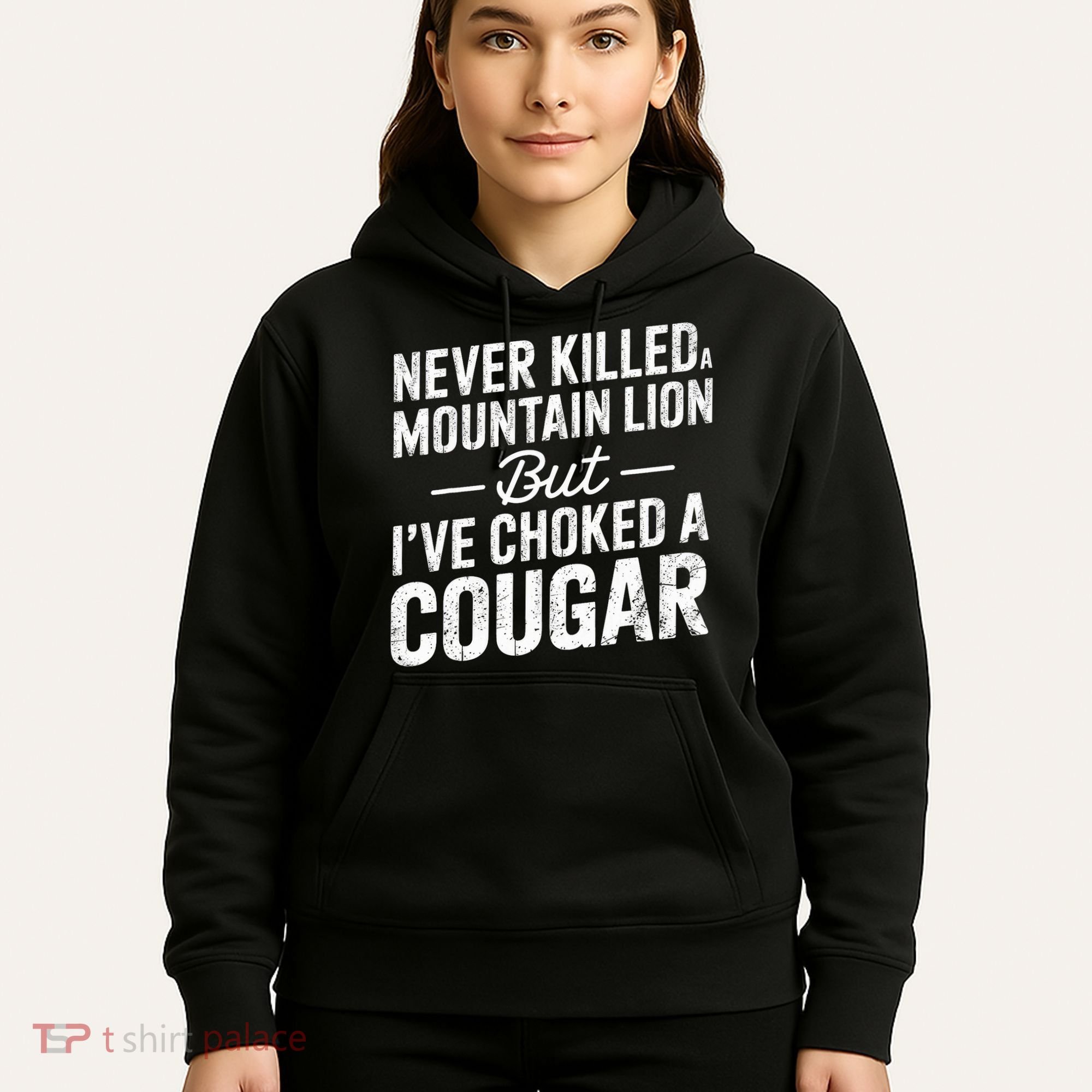 Never Killed A Mountain Lion But I've Choked A Cougar  Hoodie