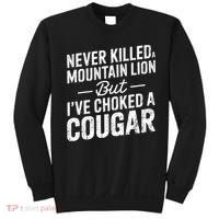 Never Killed A Mountain Lion But I've Choked A Cougar  Sweatshirt thumb 0