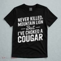 Never Killed A Mountain Lion But I've Choked A Cougar  T-Shirt thumb 5