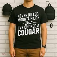Never Killed A Mountain Lion But I've Choked A Cougar  T-Shirt thumb 6