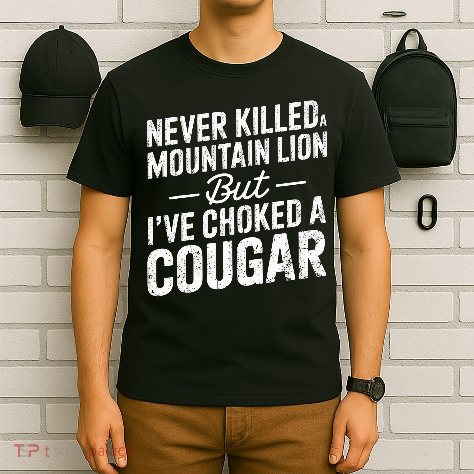 Never Killed A Mountain Lion But I've Choked A Cougar  T-Shirt