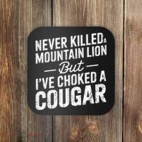 Never Killed A Mountain Lion But I've Choked A Cougar  Coaster thumb 0