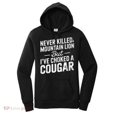 Never Killed A Mountain Lion But I've Choked A Cougar  Women's Hoodie