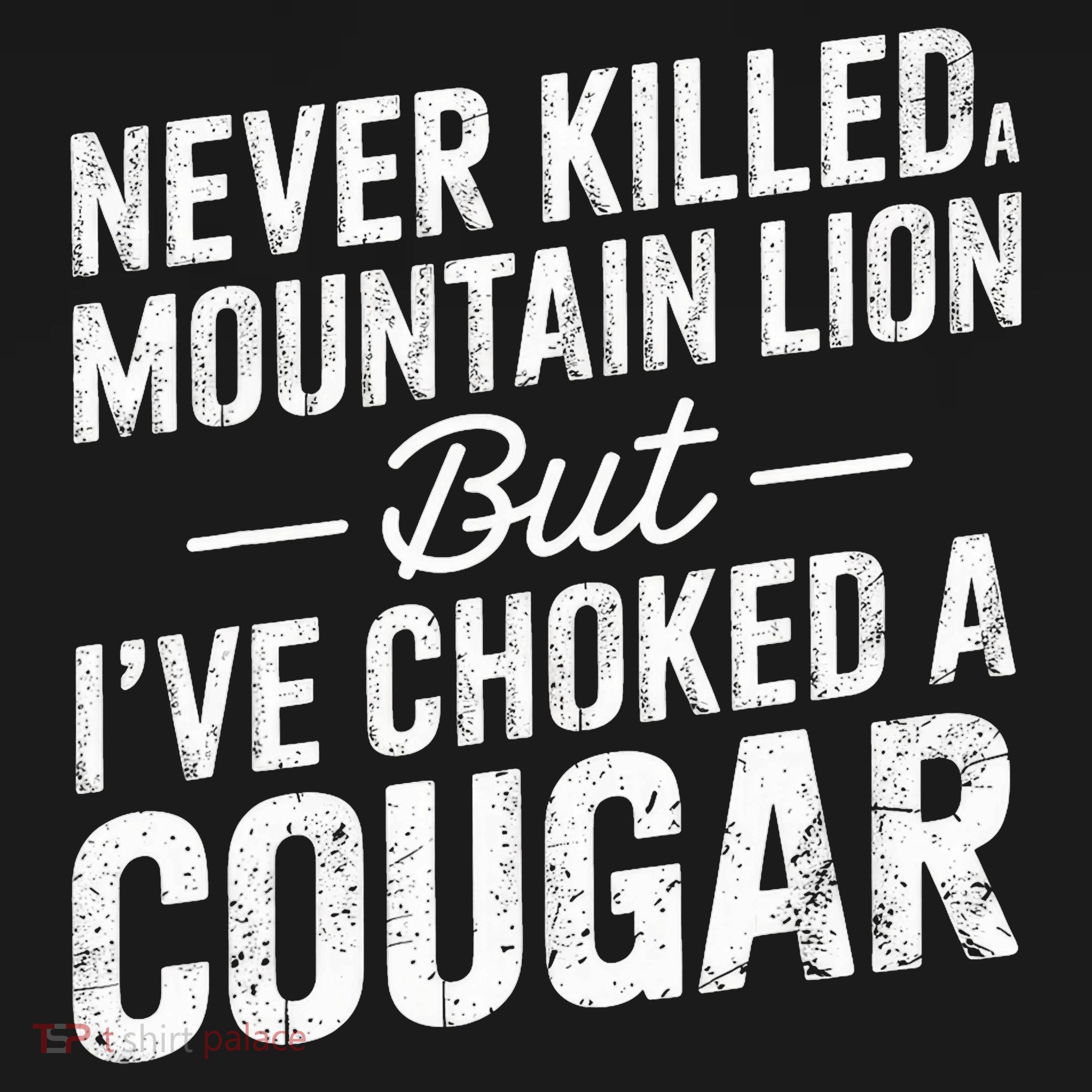 Never Killed A Mountain Lion But I've Choked A Cougar  Women's Hoodie