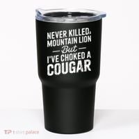 Never Killed A Mountain Lion But I've Choked A Cougar  Tumbler thumb 0