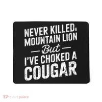 Never Killed A Mountain Lion But I've Choked A Cougar  Mousepad thumb 0