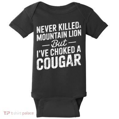 Never Killed A Mountain Lion But I've Choked A Cougar  Baby Bodysuit