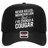 Never Killed A Mountain Lion But I've Choked A Cougar  Hat thumb 0
