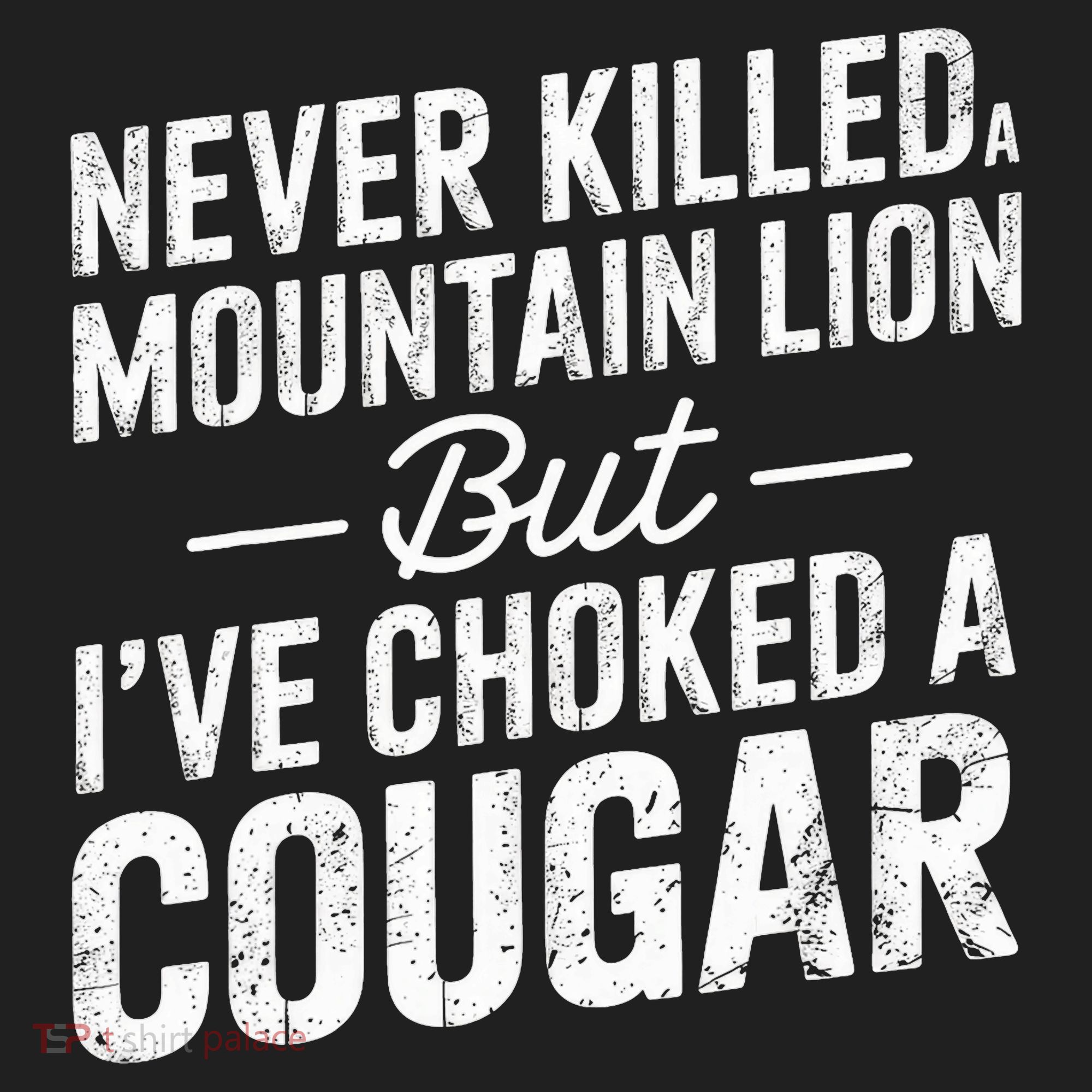 Never Killed A Mountain Lion But I've Choked A Cougar  Hat