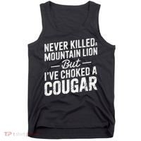 Never Killed A Mountain Lion But I've Choked A Cougar  Tank Top thumb 0