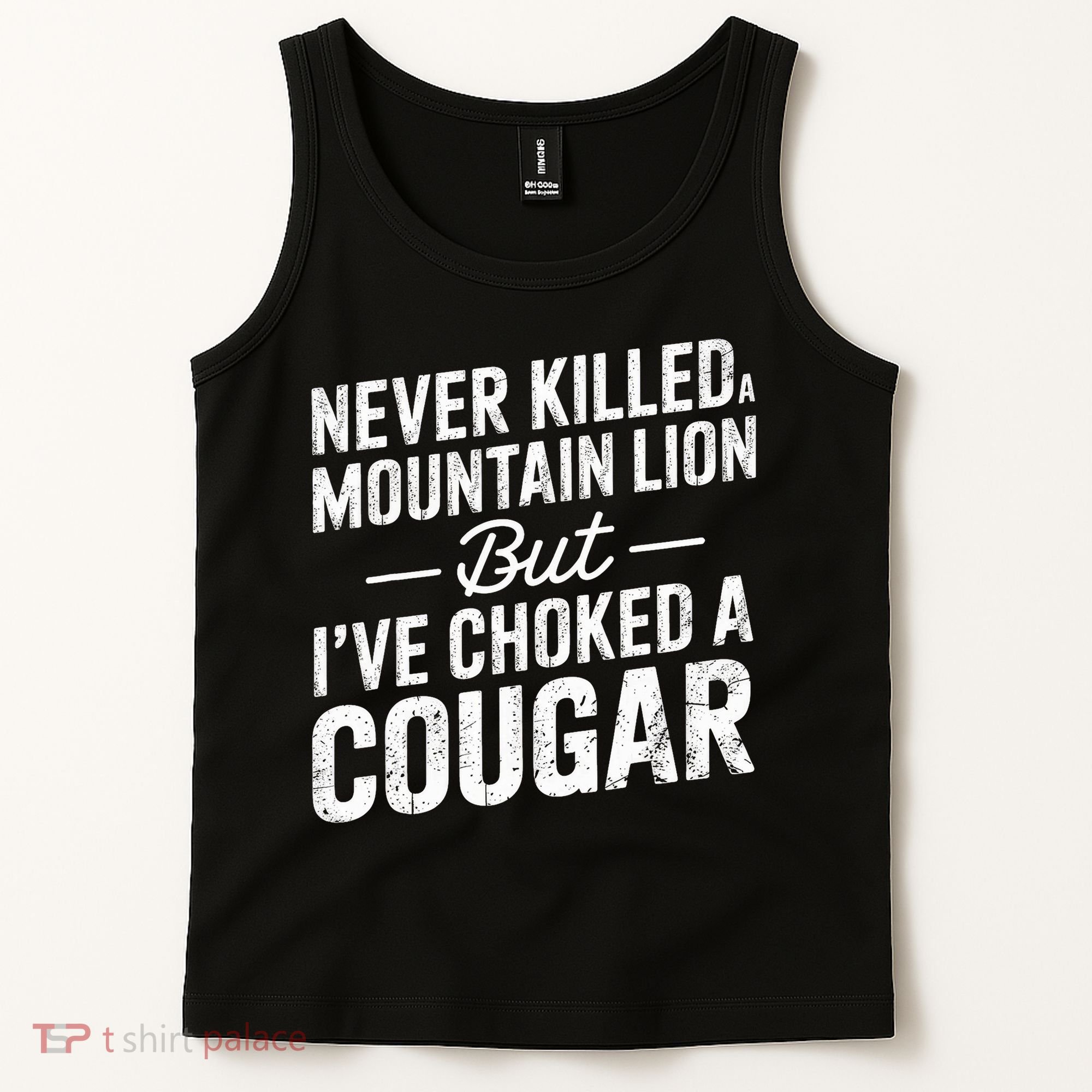 Never Killed A Mountain Lion But I've Choked A Cougar  Tank Top