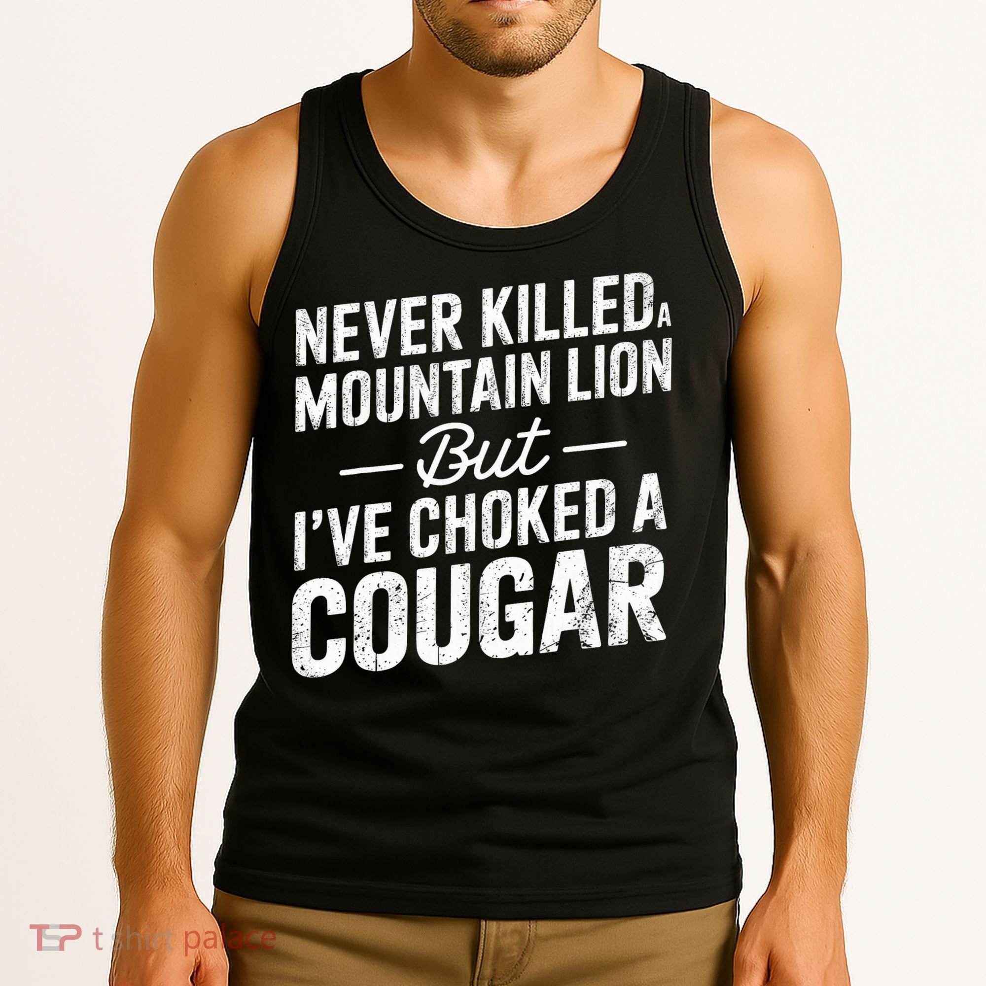 Never Killed A Mountain Lion But I've Choked A Cougar  Tank Top