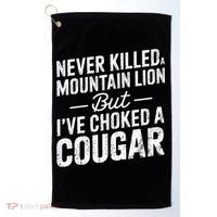 Never Killed A Mountain Lion But I've Choked A Cougar  Golf Towel thumb 0