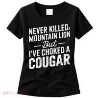 Never Killed A Mountain Lion But I've Choked A Cougar  Women's T-Shirt thumb 0