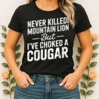 Never Killed A Mountain Lion But I've Choked A Cougar  Women's T-Shirt thumb 2
