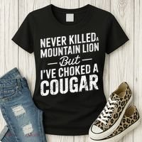 Never Killed A Mountain Lion But I've Choked A Cougar  Women's T-Shirt thumb 3