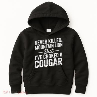 Never Killed A Mountain Lion But I've Choked A Cougar  Kids Hoodie