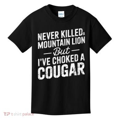 Never Killed A Mountain Lion But I've Choked A Cougar  Kids T-Shirt