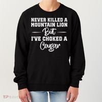 Never Killed A Mountain Lion But I've Choked A Cougar  Women's Sweatshirt thumb 0