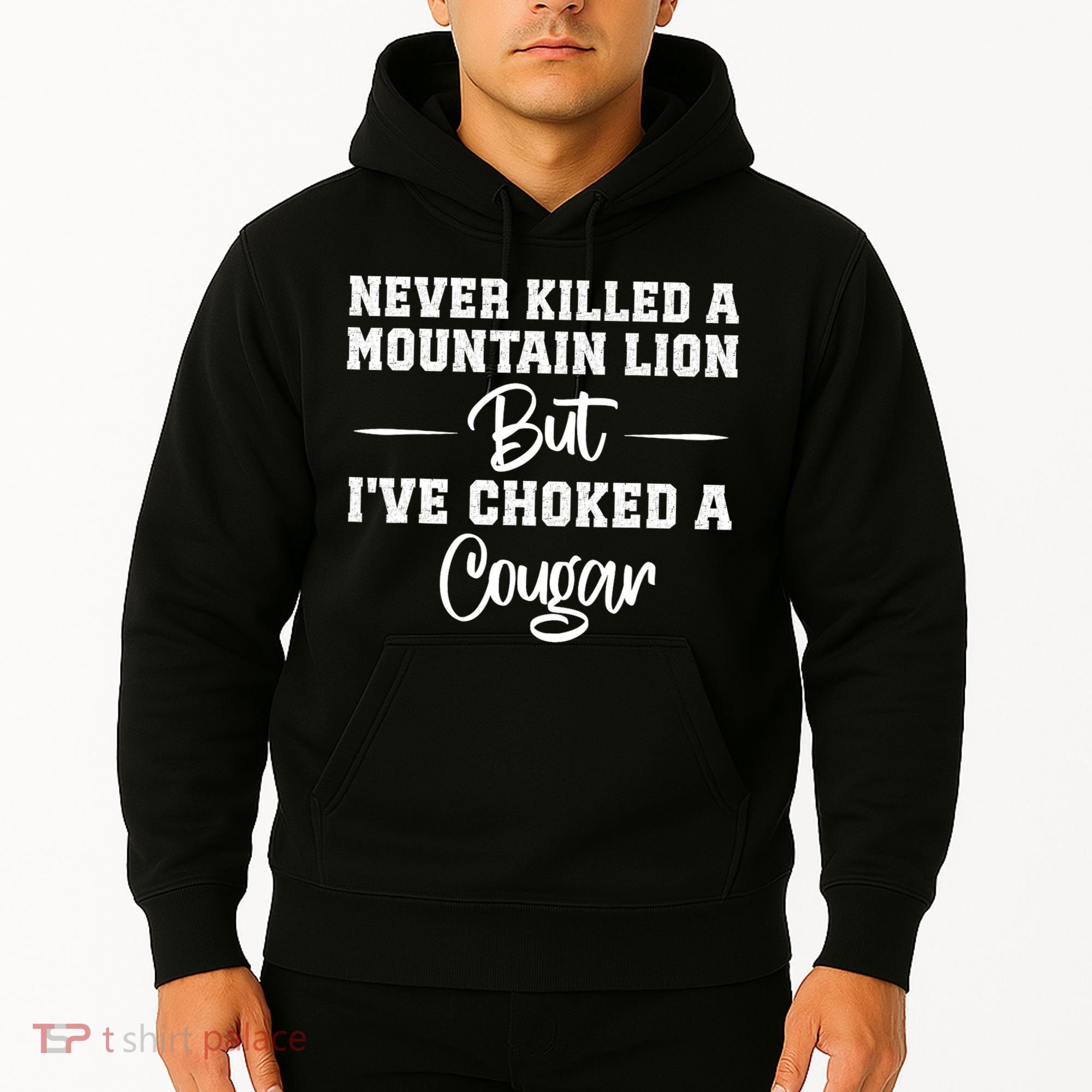 Never Killed A Mountain Lion But I've Choked A Cougar  Hoodie