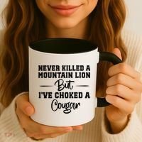 Never Killed A Mountain Lion But I've Choked A Cougar  Coffee Mug thumb 3