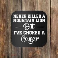 Never Killed A Mountain Lion But I've Choked A Cougar  Coaster thumb 0