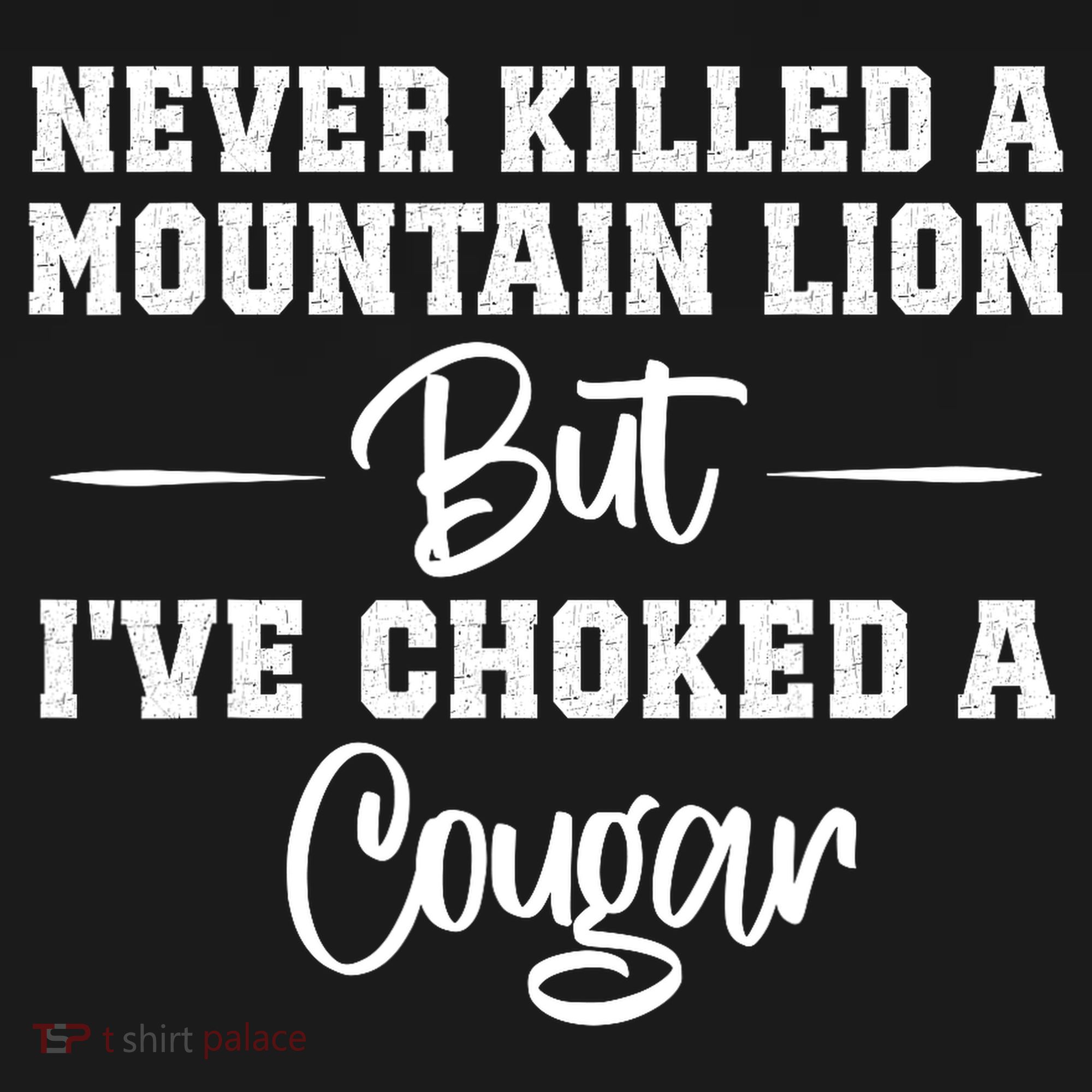 Never Killed A Mountain Lion But I've Choked A Cougar  Mousepad