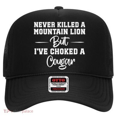 Never Killed A Mountain Lion But I've Choked A Cougar  Hat