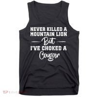 Never Killed A Mountain Lion But I've Choked A Cougar  Tank Top thumb 0