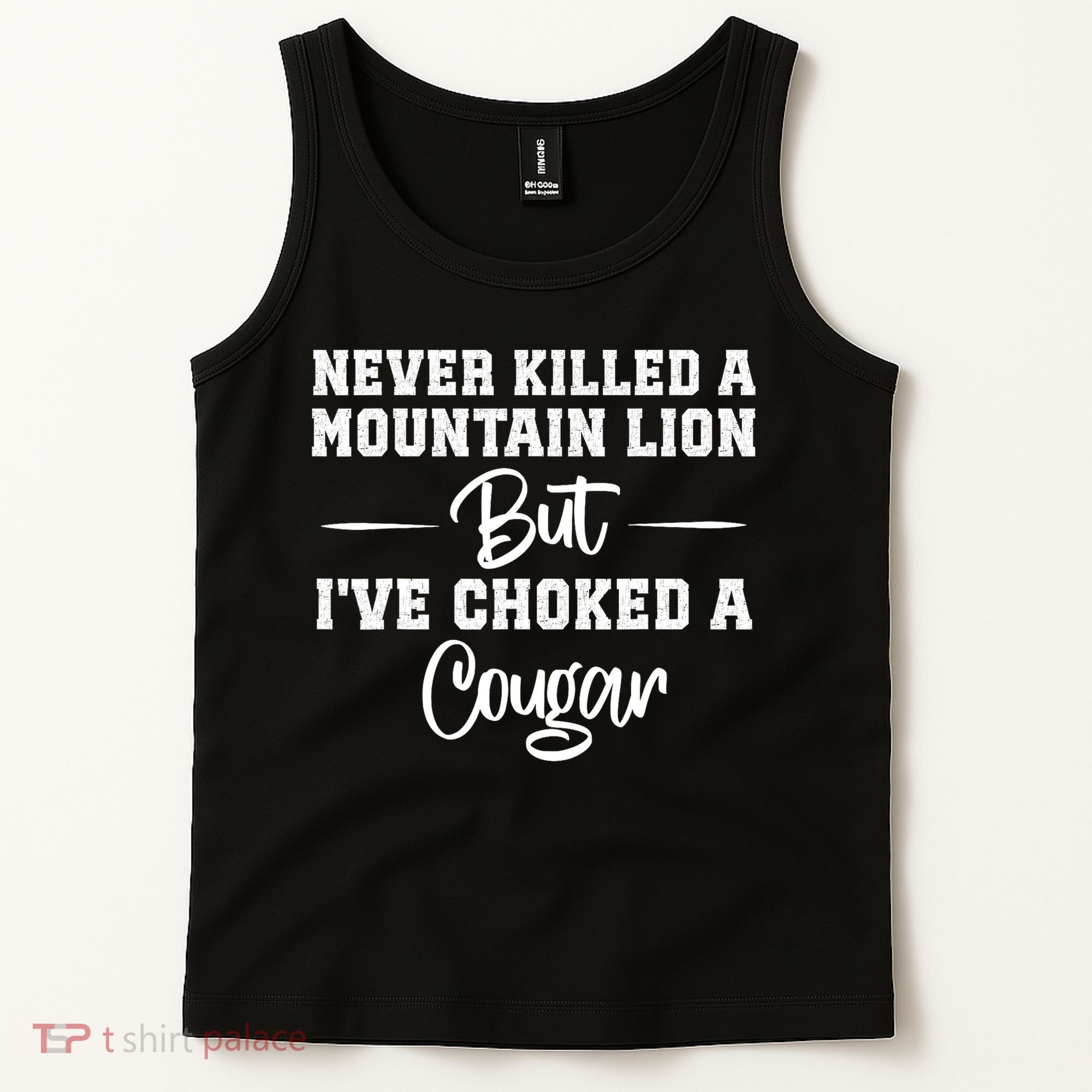 Never Killed A Mountain Lion But I've Choked A Cougar  Tank Top