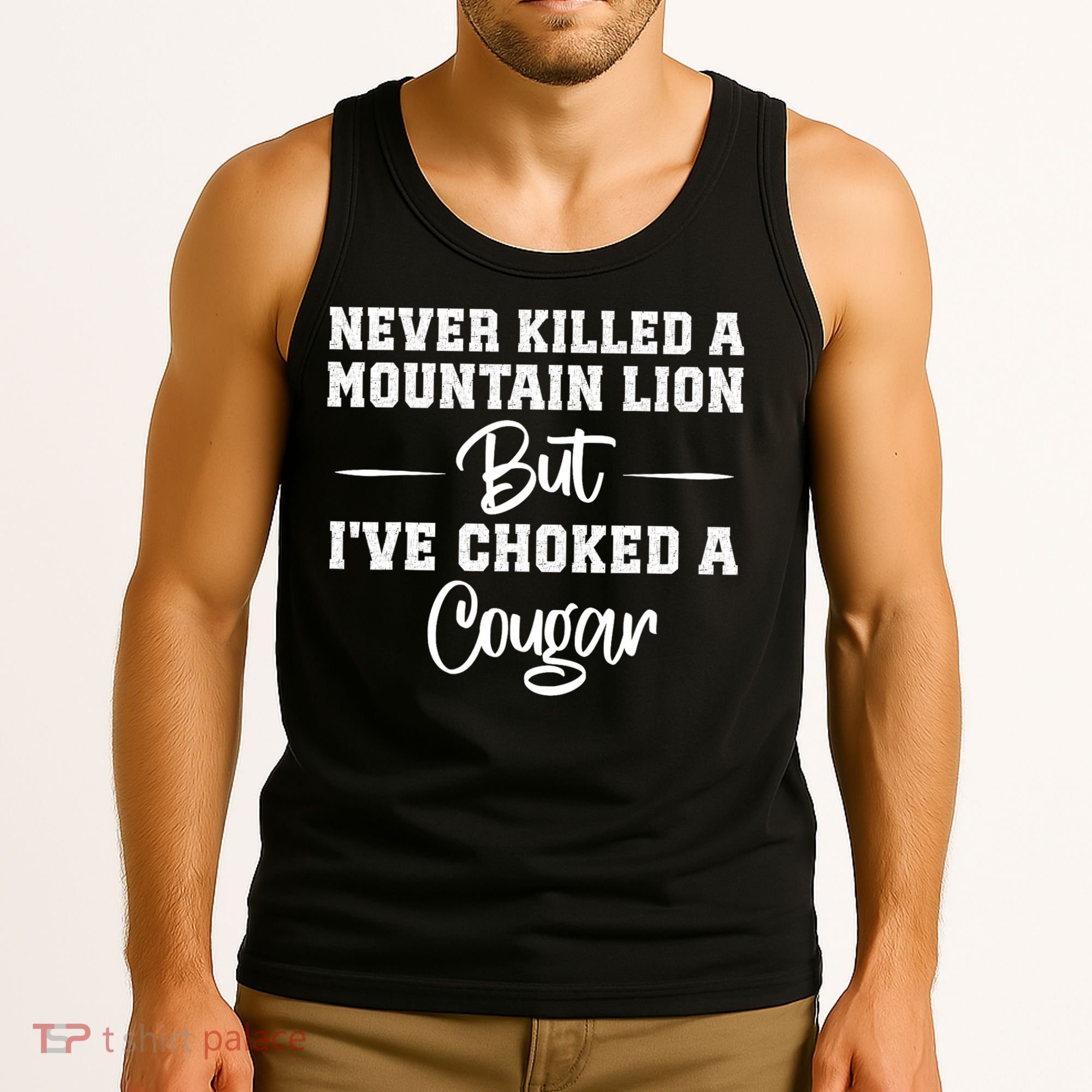 Never Killed A Mountain Lion But I've Choked A Cougar  Tank Top