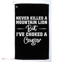 Never Killed A Mountain Lion But I've Choked A Cougar  Golf Towel thumb 0