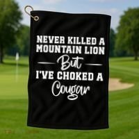 Never Killed A Mountain Lion But I've Choked A Cougar  Golf Towel thumb 1