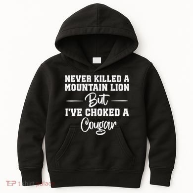 Never Killed A Mountain Lion But I've Choked A Cougar  Kids Hoodie