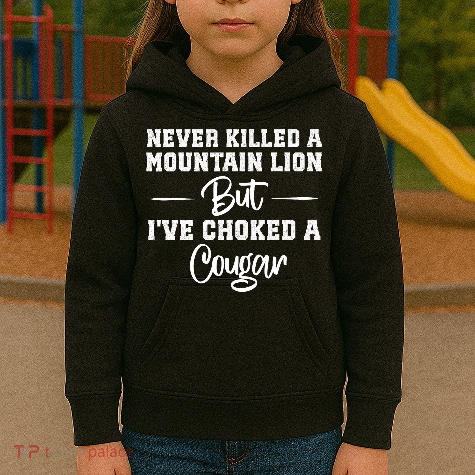 Never Killed A Mountain Lion But I've Choked A Cougar  Kids Hoodie
