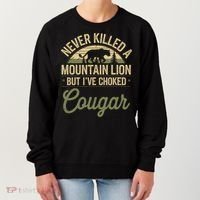 Never Killed A Mountain Lion But I've Choked A Cougar Quote  Women's Sweatshirt thumb 0