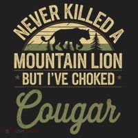 Never Killed A Mountain Lion But I've Choked A Cougar Quote  Women's Sweatshirt thumb 2