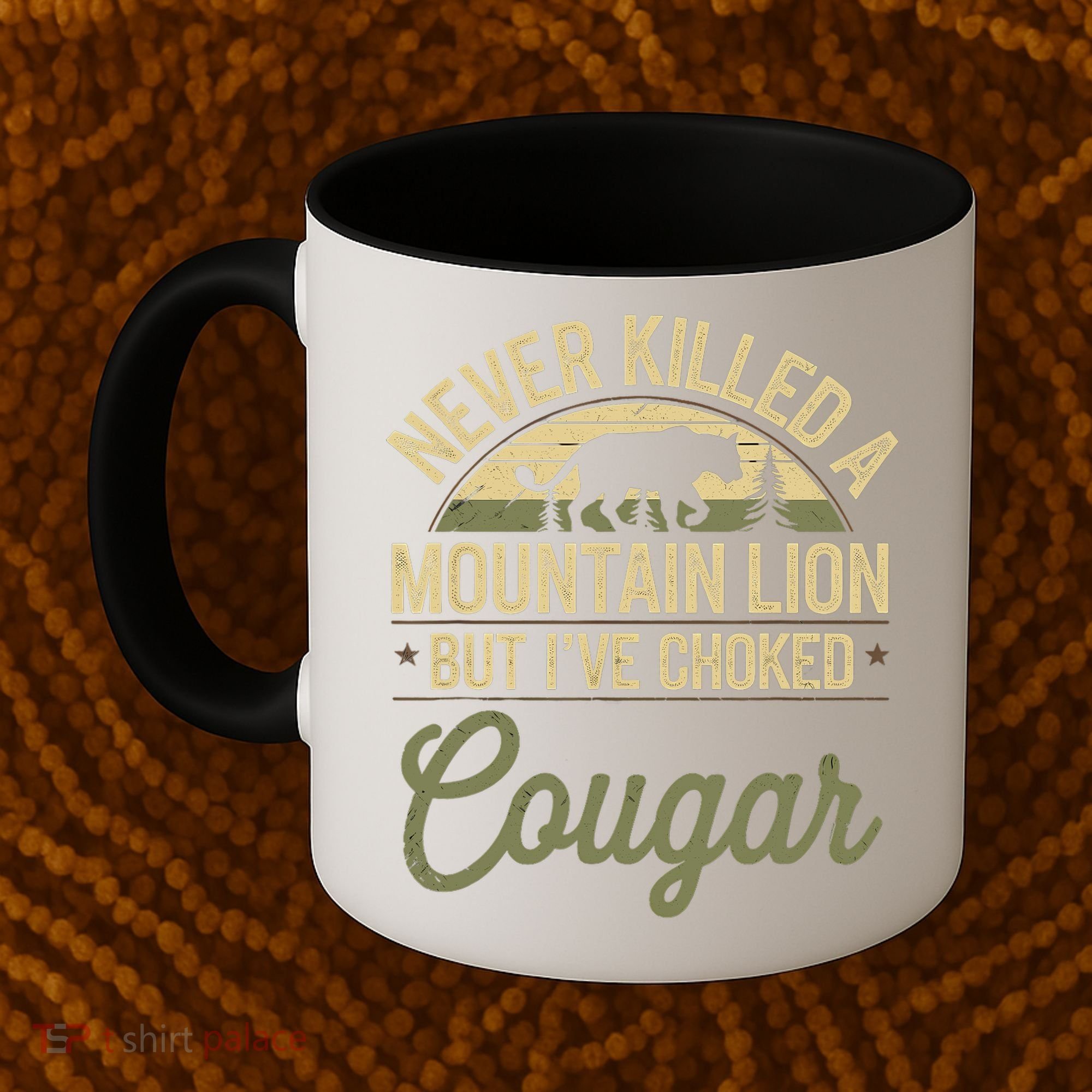 Never Killed A Mountain Lion But I've Choked A Cougar Quote  Coffee Mug