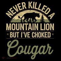 Never Killed A Mountain Lion But I've Choked A Cougar Quote  Coffee Mug thumb 5