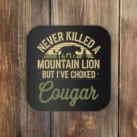 Never Killed A Mountain Lion But I've Choked A Cougar Quote  Coaster thumb 0