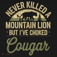Never Killed A Mountain Lion But I've Choked A Cougar Quote  Women's Hoodie thumb 2