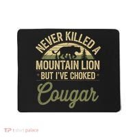 Never Killed A Mountain Lion But I've Choked A Cougar Quote  Mousepad thumb 0