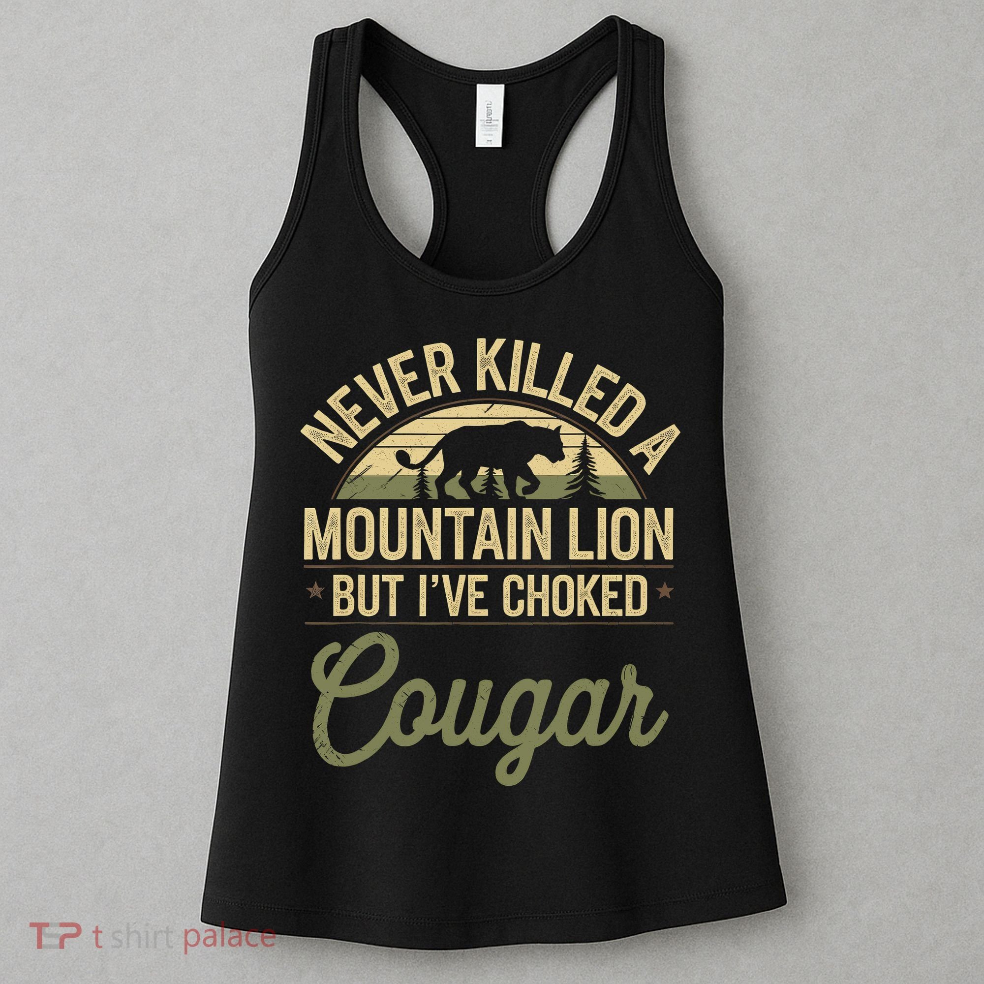 Never Killed A Mountain Lion But I've Choked A Cougar Quote  Women's Tank Top