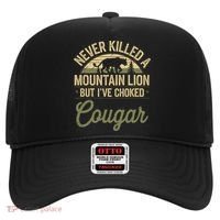 Never Killed A Mountain Lion But I've Choked A Cougar Quote  Hat thumb 0