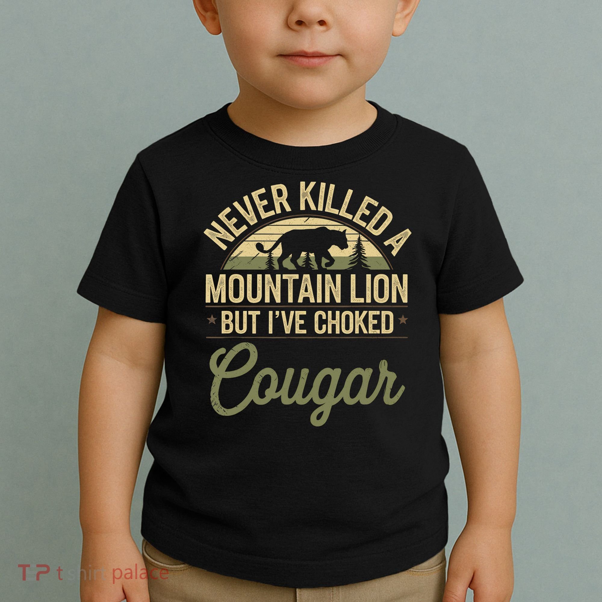 Never Killed A Mountain Lion But I've Choked A Cougar Quote  Toddler T-Shirt