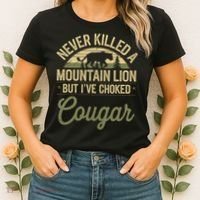 Never Killed A Mountain Lion But I've Choked A Cougar Quote  Women's T-Shirt thumb 2