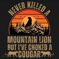 Never Killed A Mountain Lion But I've Choked A Cougar Quotes Sweatshirt thumb 3
